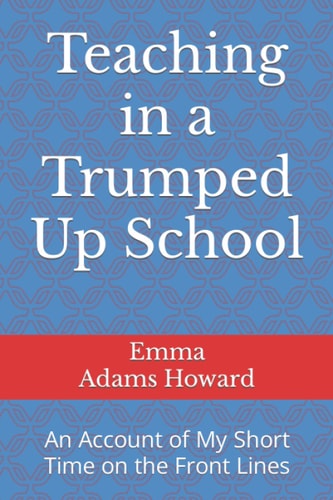 Teaching in a Trumped Up School An Account of My Short Time on the Front Lines