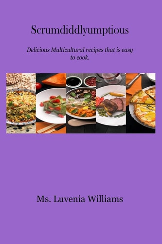 Scrumdiddlyumptious Delicious Multicultural Recipes That Are Easy to Cook