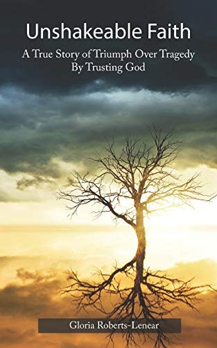 Unshakeable Faith A True Story of Triumph Over Tragedy by Trusting God