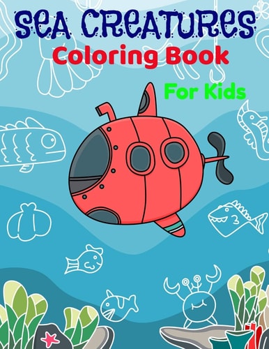 Sea Creatures Coloring Book For Kids Fantastic Sea Ocean Creatures Coloring Book For Boys and Girls and All Kids.