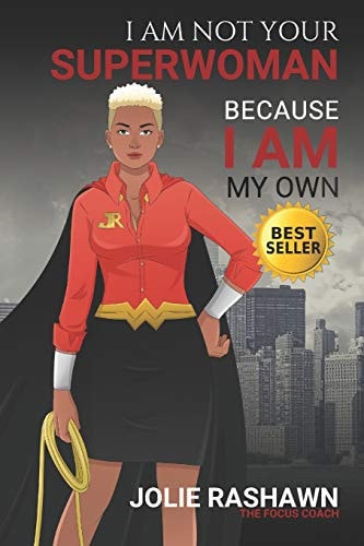 I Am Not Your SUPERWOMAN Because I Am My Own