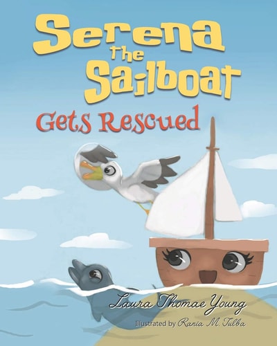 Serena the Sailboat Gets Rescued A Delightful Children's Picture Book for Ages 3-5