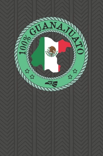 100% Guanajuato Show Your Pride for Guanajuato Mexico! Leon Celaya Irapuato San Miguel de Allende