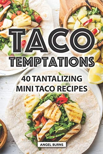 Taco Temptations 40 Tantalizing Mini Taco Recipes