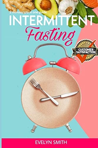 Intermittent Fasting 2 MANUSCRIPTS: Intermittent Fasting for Women + Overeating Recovery .The Ultimate Beginners Guide to Weight Loss and Heal Your Body with Intermittent Fasting and Autophagy
