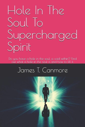 Hole In The Soul To Supercharged Spirit Do You Have a Hole in the Soul, a Void Within? Find Out what a Hole in the Soul is and how to Fill It.
