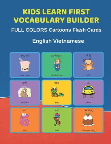 Kids Learn First Vocabulary Builder FULL COLORS Cartoons Flash Cards English Vietnamese Easy Babies Basic Frequency Sight Words Dictionary COLORFUL Picture Book Learning New Language. Fun Card Games for Ages 2-6, Toddlers, Pre K, Preschool, Kindergarten.