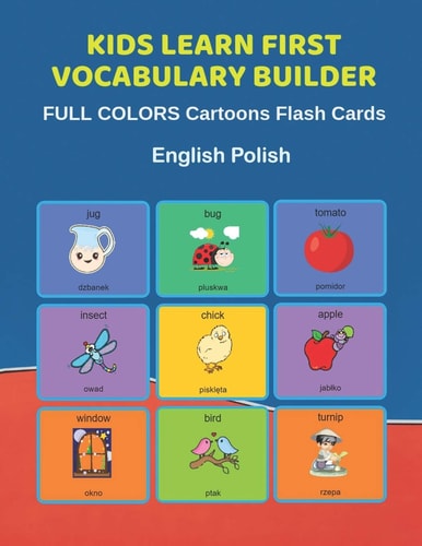 Kids Learn First Vocabulary Builder FULL COLORS Cartoons Flash Cards English Polish Easy Babies Basic Frequency Sight Words Dictionary COLORFUL Picture Book Learning New Language. Fun Card Games for Ages 2-6, Toddlers, Pre K, Preschool, Kindergarten.