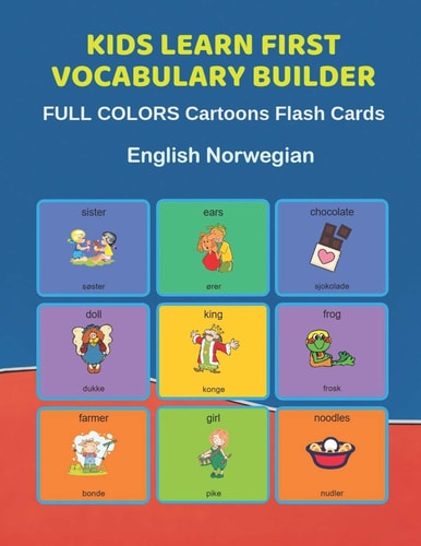 Kids Learn First Vocabulary Builder FULL COLORS Cartoons Flash Cards English Norwegian Easy Babies Basic Frequency Sight Words Dictionary COLORFUL Picture Book Learning New Language. Fun Card Games for Ages 2-6, Toddlers, Pre K, Preschool, Kindergarten.