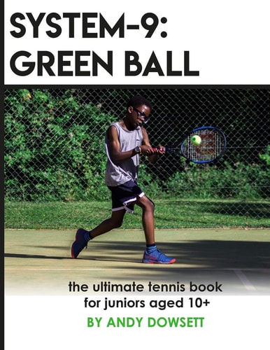 System-9 Green Ball: The Ultimate Tennis Book for Juniors Aged 10+