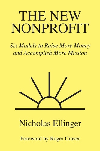 The New Nonprofit Six Models to Raise More Money and Accomplish More Mission