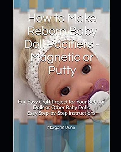 How to Make Reborn Baby Doll Pacifiers - Magnetic Or Putty Fun Easy Craft Project for Your Reborn Dolls Or Other Baby Dolls Easy Step-By-Step Instructions