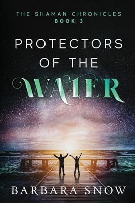Protectors of the Water The Shaman Chronicles Book 3