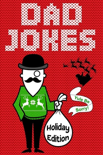 Dad Jokes Holiday Edition Yule Be Sorry!
