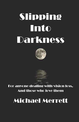 Slipping Into Darkness For Anyone Dealing with Vision Loss and Those Who Love Them