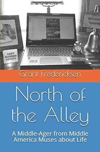 North of the Alley A Middle-Ager from Middle America Muses about Life