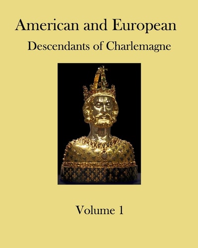 American and European Descendants of Charlemagne - Volume 1 Generations 1 To 31
