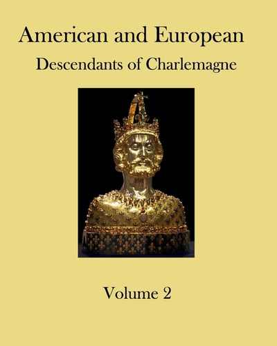 American and European Descendants of Charlemagne - Volume 2 Generations 32 To 40