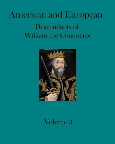 American and European Descendants of William the Conqueror - Volume 3 Generations 24 To 31