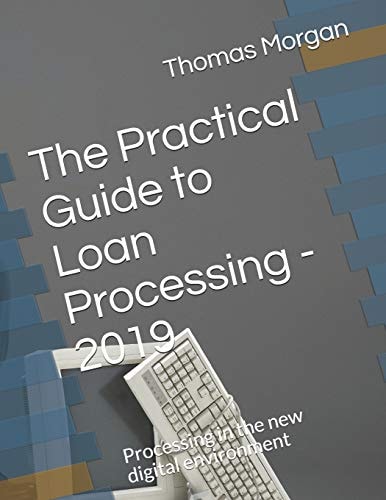The Practical Guide to Loan Processing - 2019 Processing in Today's Digital Environment