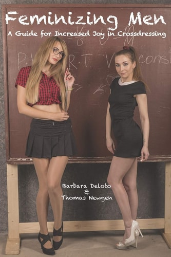 Feminizing Men A Guide for Increased Joy in Crossdressing