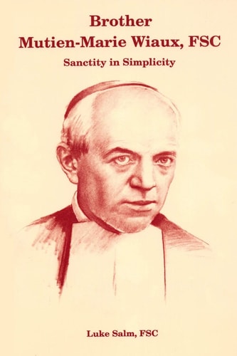 Brother Mutien-Marie Wiaux, FSC Sanctity in Simplicity