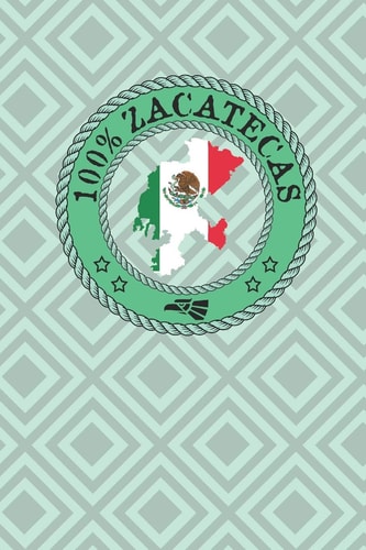 100% Zacatecas Show Your Pride for Zacatecas Mexico. Fresnillo Jerez de Garcia Tlantenango Florencia Sombrerete