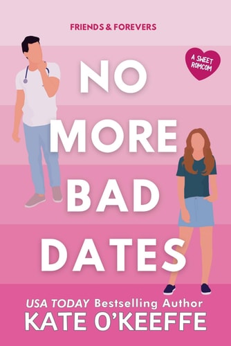 No More Bad Dates A Romantic Comedy of Love, Friendship . . . and Tea