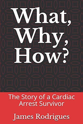 What, Why, How? the Story of a Cardiac Arrest Survivor