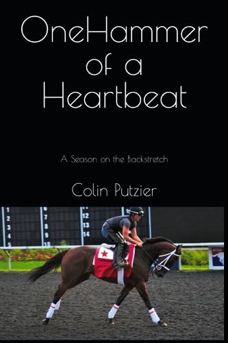 One Hammer Of A Heartbeat A Season on the Backstretch
