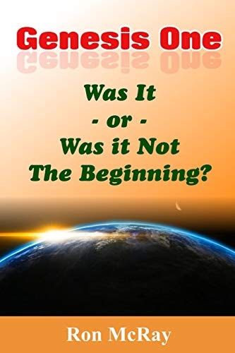 Genesis One Was It Or Was It Not The Beginning?