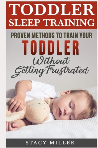 Toddler Sleep Training Proven Methods to Train Your Toddler Without Getting Frustrated
