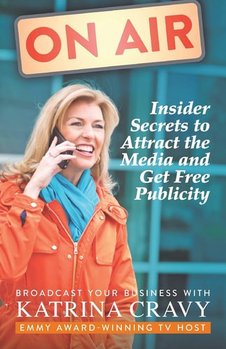 On Air - Insider Secrets to Attract the Media and Get Free Publicity Broadcast Your Business