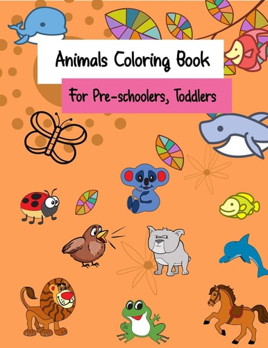 Animals Coloring Book for Pre-Schoolers, Toddlers For Kids, Kindergarten Or Toddler to Improve Their Coloring Skills Cute Animals Cartoon Animals