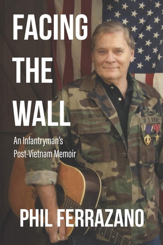 Facing the Wall An Infantryman's Post-Vietnam Memoir