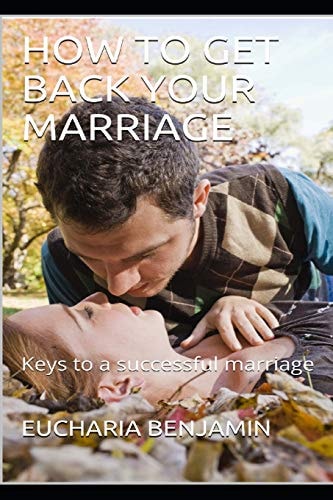 How to Get Back Your Marriage Keys to a Successful Marriage