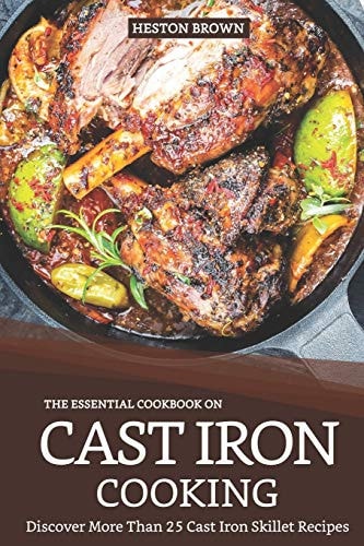 The Essential Cookbook on Cast Iron Cooking Discover More Than 25 Cast Iron Skillet Recipes
