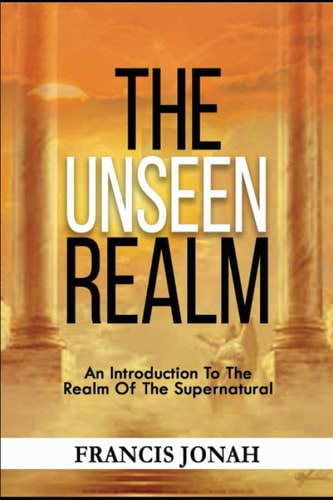 The Unseen Realm An Introduction To The Realm Of The Supernatural