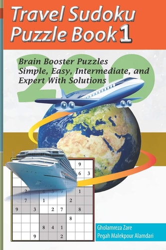 Travel Sudoku Puzzle Book 1 200 Brain Booster Puzzles - Simple, Easy, Intermediate, and Expert With Solutions