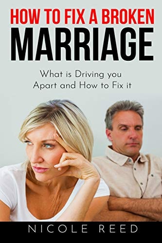 How to Fix a Broken Marriage What Is Driving You Apart and How to Fix It