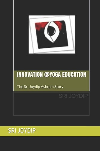 Innovation @Yoga Education The Sri Joydip Ashram Story
