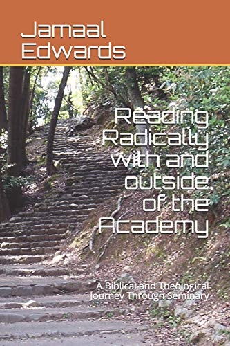 Reading Radically with and Outside of the Academy A Biblical and Theological Journey Through Seminary