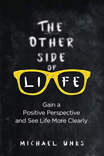 The Other Side of Life Gain a Positive Perspective and See Life More Clearly