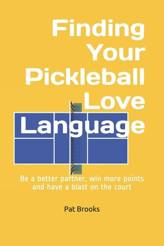 Finding Your Pickleball Love Language Be a Better Partner, Win More Points and Have a Blast on the Court