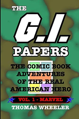 The G. I. Papers - Volume 1 The Comic Book Adventures of the Real American Hero