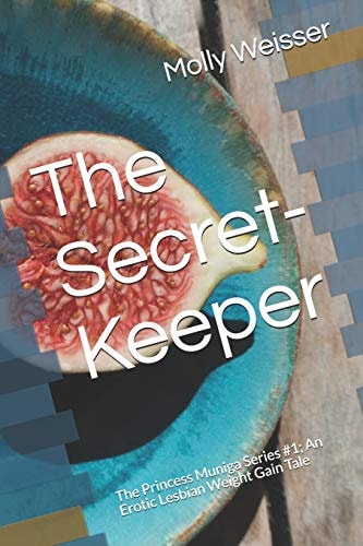 The Secret-Keeper The Princess Muniga Series #1; An Erotic Lesbian Weight Gain Tale