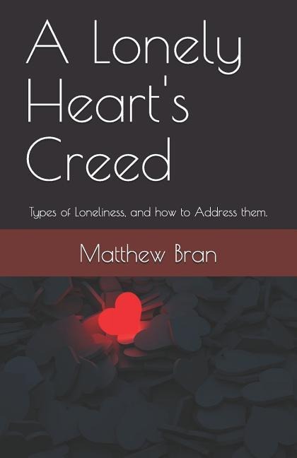 A Lonely Hearts Creed: Types of Loneliness, and How to Address Them.