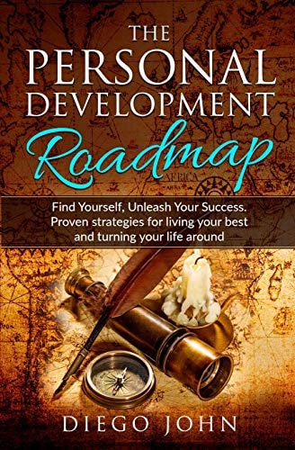 The Personal Development Roadmap Find Yourself, Unleash Your Success. Proven Strategies for Living Your Best and Turning Your Life Around.