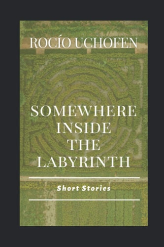 Somewhere Inside the Labyrinth Short Stories