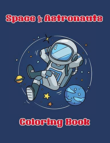 Space & Astronauts Coloring Book Enjoy Coloring of Outer Space and Variety Astronaut with This Coloring Book Suitable for Kids Or All Ages